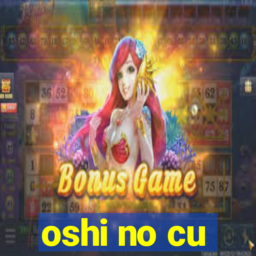 oshi no cu